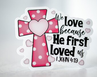 We Love Because He First Loved Us, Cross Sticker, Christian Sticker, Laptop Decal, Jesus Sticker, God Sticker, Scripture Quotes, Journaling