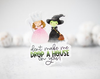 Don't Make Me Drop A House On You Sticker, Witch Sticker, Halloween Decal, Waterproof Label, Wizard Decal, Best Friend Gift, Laptop Label