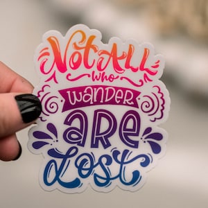 Not All Who Wander Are Lost Sticker: Waterproof Vinyl Decal