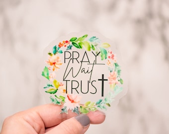 Pray Wait Trust Sticker, Die Cut Floral Label, Scripture Stickers, Faith Label, Jesus Decal, Laptop Stickers, Notebook Decal, Clear Stickers