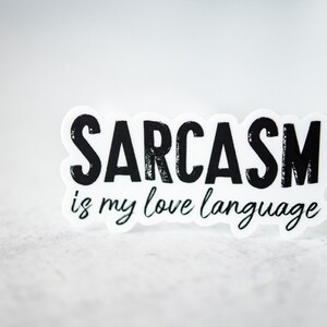 Sarcasm Is My Love Language, Funny Sticker, Water Bottle Decal, Black And White Sticker, Waterproof Sticker, Best Friend Gift, Friendship image 3