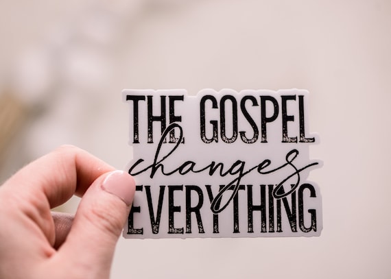 The Gospel Changes Everything Decal, Christian Sticker, Bible Label, Jesus  Stickers, Faith Decal, Weatherproof Stickers, Water Bottle Label 