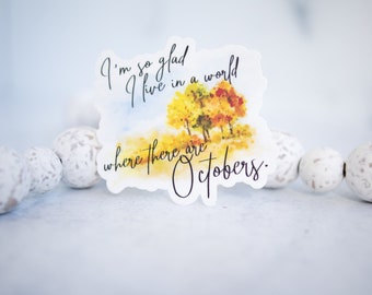 October Sticker, Fall Sticker, I Am So Happy To Live In A World Where There Are Octobers, Autumn Vibes Label, Scrapbook Sticker,Water Bottle