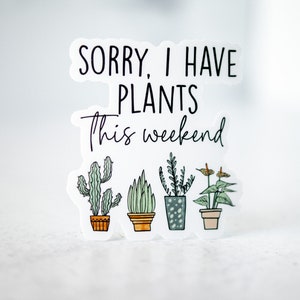 Désolé j'ai des plantes ce week-end, autocollant plante, autocollant plante maman, autocollant drôle, cadeau pour amoureux des plantes, autocollant de téléphone, autocollant pour ordinateur portable, plante succulente