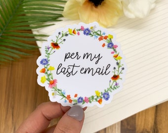 Per My Last Email Sticker, Water Bottle Label, Laptop Decal, Office Sticker, Floral Sticker, Sarcastic Vinyl Sticker, Mini Funny Stickers