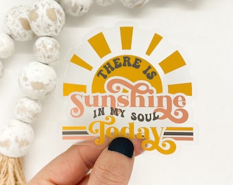 There Is Sunshine In My Soul Today Sticker, Clear Decal, Christian Label, Motivational Sticker, Bumper Decal, Vinyl Sticker, Inspirational