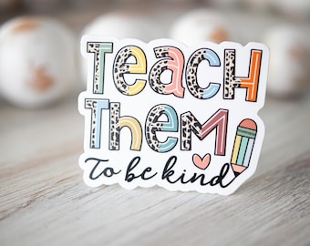 Teach Them To Be Kind Sticker, Teacher Stickers, School Teacher Sticker, Vinyl Stickers, Laptop Sticker, Notebook Label, Education Sticker