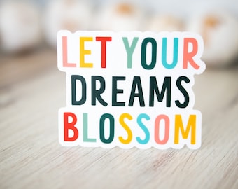 Let Your Dreams Blossom Vinyl Sticker, Water Flask Sticker, Gift For Her, Spring Decals, Custom Stickers, Encouraging Words, Floral Stickers