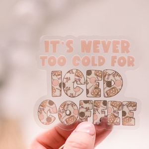 It's Never Too Cold For Iced Coffee Sticker, Coffee Decal, Die Cut Label, Coffee Lover Sticker, Water Bottle Label, Notebook Decal, Laptop