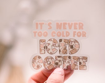 It's Never Too Cold For Iced Coffee Sticker, Coffee Decal, Die Cut Label, Coffee Lover Sticker, Water Bottle Label, Notebook Decal, Laptop