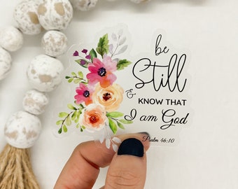 Christian Sticker, Bible Verse Sticker, Be Still & Know That I Am God Decal, Clear Label, Religious Decal, Vinyl Sticker, Worship Sticker