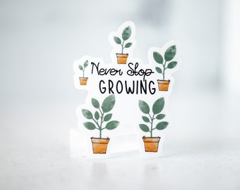 Encouraging Sticker, Never Stop Growing, Motivational Sticker, Laptop Decal, Plant Sticker, Inspirational Label, Phone sticker, Clear Decal