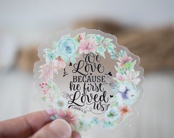 Christian Sticker, Bible Verse Sticker, We Love Because He First Loved, Clear Label, Religious Decal, Vinyl Sticker, Worship Sticker