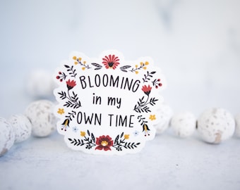 Blooming In My Own Time Sticker, Inspirational Sticker, Positive Decal, Journaling Sticker, Notebook Sticker, Tumbler Decal, Floral Label