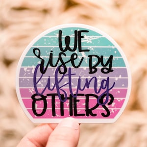 We Rise By Lifting Others Sticker, Water Bottle Decal, Laptop Vinyl Sticker, Motivational Sticker, Best Friend Gift, Notebook Sticker, VSCO