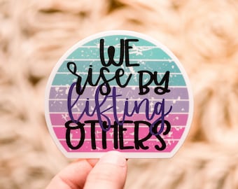 We Rise By Lifting Others Sticker, Water Bottle Decal, Laptop Vinyl Sticker, Motivational Sticker, Best Friend Gift, Notebook Sticker, VSCO