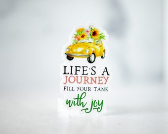 Positive Sticker, Life's A Journey Fill Your Tank With Joy, Motivational Sticker, Inspirational Decal, Water Bottle Sticker, Vinyl Decal