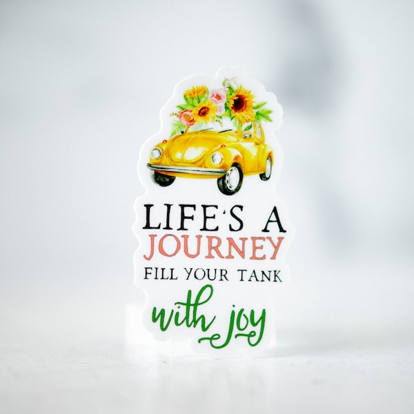 Positive Sticker, Life's A Journey Fill Your Tank With Joy, Motivational Sticker, Inspirational Decal, Water Bottle Sticker, Vinyl Decal