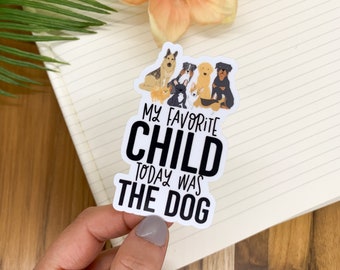 My Favorite Child Today Was The Dog Decal, Dog Stickers, Die Cut Label, Animal Stickers, Man's Best Friend Decal, Laptop Stickers, Car Decal