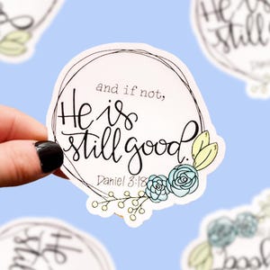 Christian Stickers, Jesus Sticker, Bible Verse Stickers, Faith Stickers, Scripture Sticker, And If Not, He Is Still Good, Clear Vinyl Decal