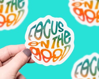 Focus On The Good Sticker, Die Cut Label, Water Bottle Stickers, Car Decal, Laptop Label, Ipad Decal, Computer Sticker, Best Friend Gift