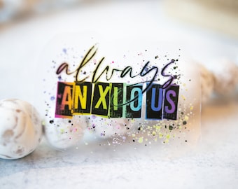 Always Anxious Sticker, Clear Sticker, Die Cut Label, Sarcasm Sticker, Waterproof Label, Removable Sticker, Summer Decal, Water Bottle