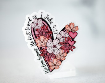 Christian Sticker, Floral Heart Decal, Car Sticker, We Love Because He First Loved Us, Inspirational Saying, Phone Sticker, Valentines Decal