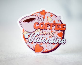 Coffee Is My Valentine, Funny Valentine Sticker, Water Bottle Decal, Vinyl Sticker, Laptop Decal, Mug Sticker, Tumbler Sticker, Coffee Lover