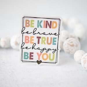 Be Kind Sticker, Be Brave Decal, Be True Sticker, Be Happy Label, Be You Sticker, Bumper Sticker, Vinyl Sticker, Pastel Sticker, Gift