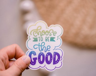 Choose To Be The Good Sticker, Vision Board Vinyl Decal, Motivating Laptop Decal, Scrapbook Sticker, Window Sticker, Positive Planer Sticker