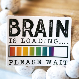 Funny Quote Sticker, Brain Is Loading, Please Wait, ADHD Sticker, Bright Decal, Waterproof Label, Removable Sticker, Humorous Decal, Gift