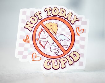 Not Today Cupid, Funny Valentine's Sticker, Vinyl Sticker, Sarcasm Sticker, Water Bottle Decal, Laptop Sticker, Mug Sticker, Tumbler Sticker