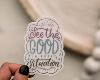 See The Good In Every Situation, Positive Sticker, Motivational Label, Cut Die Sticker, Mental Health, Positivity Phrases, Waterproof Decal