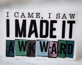 I Came I Saw I Made It Awkward Sticker, Silly Decal, Hilarious Sticker, Vinyl Sticker, Water Bottle Decal, Laptop Sticker, Vinyl Car Decal