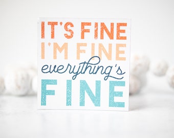 It's Fine, I'm Fine, Everything Is Fine Magnet // 3x3 in.