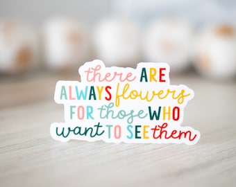 There Are Always Flowers Vinyl Sticker, Water Flask Sticker, Gift For Her, Spring Decals, Custom Stickers, Encouraging Words, Floral Sticker
