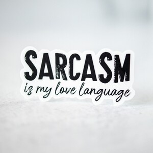 Sarcasm Is My Love Language, Funny Sticker, Water Bottle Decal, Black And White Sticker, Waterproof Sticker, Best Friend Gift, Friendship image 2