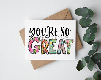 You're So Great Card, Appreciation Card, 5" x 7" Greeting Card, White Envelope Included