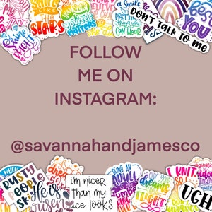 May include: A pink, purple, and blue background with colorful stickers featuring motivational quotes. The text "FOLLOW ME ON INSTAGRAM: @savannahandjamesco" is displayed in black text.