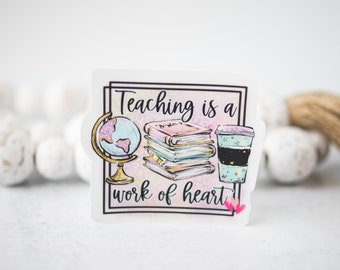 Teaching Is A Work Of Heart Sticker, Back To School, Teacher Appreciation, Mentor Sticker, Social Worker Gift, Die Cut Decal, Water Bottle