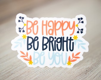 Be Happy Be Bright Be You Sticker, Kindness Decal, Phone Sticker, Self Love Sticker, Pastel Sticker, Quote Sticker, Water Flask Decal