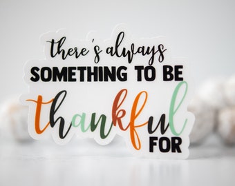 There is always something to be thankful for, perfect Thanksgiving die cut sticker with positive message