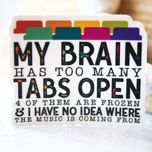 My Brain Has Too Many Tabs Open Sticker, ADHD Sticker, Funny Bumper Sticker, Waterproof Vinyl Sticker, Die Cut Decal, Funny Quote Decal