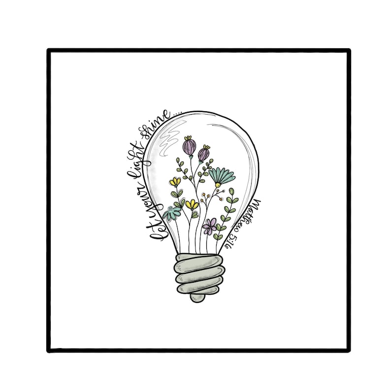 May include: A black and white line drawing of a light bulb with flowers inside. The text "Let your light shine..." is written around the bulb.