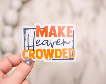 Make Heaven Crowded, Christian Sticker, Water Bottle Vinyl Sticker, Encouraging Decal Sticker, Laptop Decal, Christmas Gift, Catholic Gift