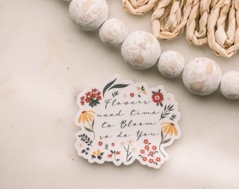 Flowers Need Time To Bloom So Do You Sticker, Decals For Tumbler, Mental Health Decal, Encouraging Sticker, Motivational Decal, Floral Decal