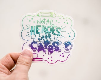 Not All Heroes Wear Capes, Empowerment Sticker, Positive Quote Sticker, Water Bottle Label, Vinyl Sticker, Back To School Teacher,Waterproof