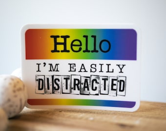 Hello, I'm Easily Distracted,  Die Cut Label, Bright Decal, Bumper Sticker, Waterproof Label, Removable Sticker, Summer Sticker