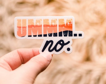 Umm No Sticker, Sarcastic Sticker, Women Empowerment Sticker, Funny Label, Waterproof Sticker, Car Decal, Bumper Sticker, Vinyl Stickers