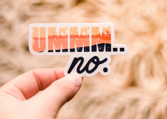 Umm No Sticker, Sarcastic Sticker, Women Empowerment Sticker, Funny Label, Waterproof Sticker, Car Decal, Bumper Sticker, Vinyl Stickers